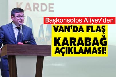 Başkonsolos Aliyev’den Van’da Flaş Karabağ Açıklaması!