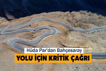 Hüda Par'dan Bahçesaray Yolu İçin Kritik Çağrı