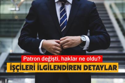 Patron değişti, haklar ne oldu? İşçileri yakından ilgilendiren detaylar ortaya çıktı