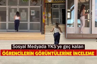 Sosyal Medyada YKS’ye geç kalan öğrencilerin görüntülerine inceleme