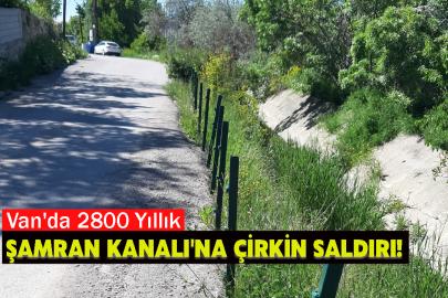 Van'da 2800 Yıllık Şamran Kanalı'na Çirkin Saldırı!