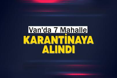 Van'da 7 Mahalle karantinaya alındı