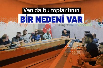 Van'da bu toplantının bir nedeni var