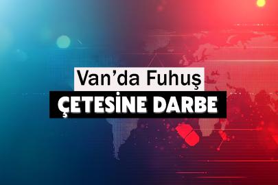 Van’da Fuhuş çetesine darbe