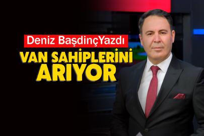 Deniz BaşdinçYazdı: Van Sahiplerini Arıyor
