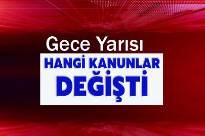 Gece Yarısı Hangi Kanunlar Değişti