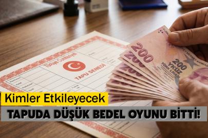 Tapuda Düşük Bedel Oyunu Bitti! Kimleri Etkileyeceğini Anlattı