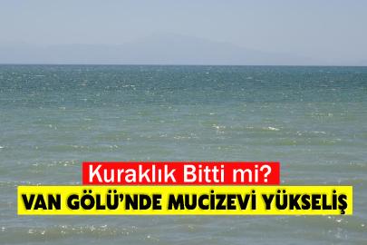Van Gölü’nde Mucizevi Yükseliş: Kuraklık Bitti mi?