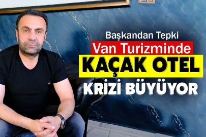 Van Turizminde Kaçak Otel Krizi Büyüyor