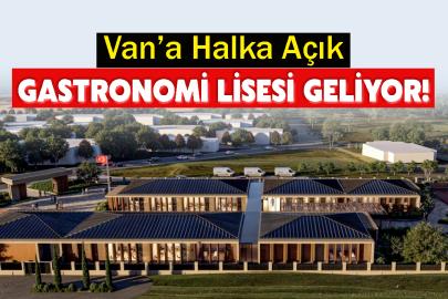 Van’a Halka Açık Gastronomi Lisesi Geliyor!