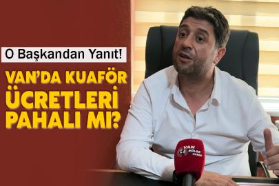 Van Kuaför Ücretleri Pahalı mı? O Başkandan Yanıt! (