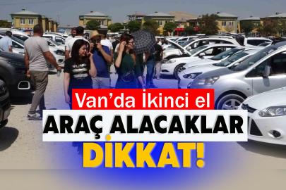 Van’da İkinci el araç alacaklar dikkat!