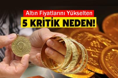 Altın Fiyatlarını Yükselten 5 Kritik Neden!