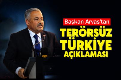 Başkan Arvas'tan Tarihi 'Terörsüz Türkiye' Açıklaması