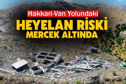 Hakkari-Van Yolundaki Heyelan Riski Mercek Altında