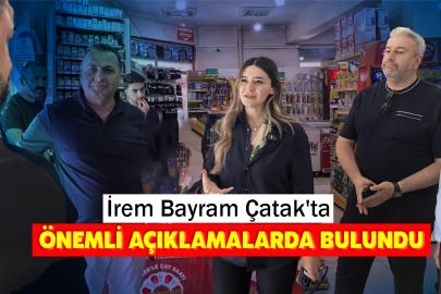 İrem Bayram Çatak'ta Önemli Açıklamalarda Bulundu