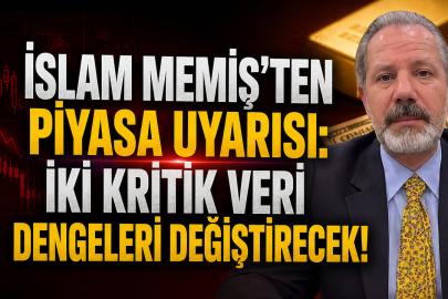 İslam Memiş'ten Piyasa Uyarısı: İki Kritik Veri Dengeleri Değiştirecek!