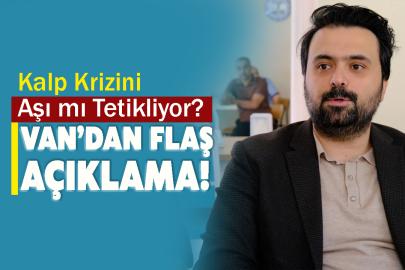 Kalp Krizini Aşı mı Tetikliyor? Van’dan Flaş Açıklama!