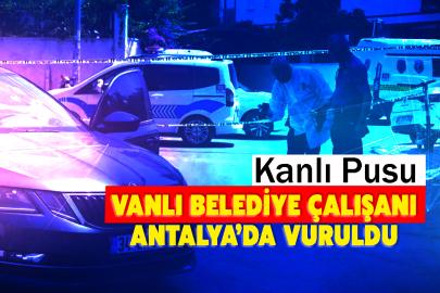 Vanlı Belediye Çalışanı Antalya’da Vuruldu