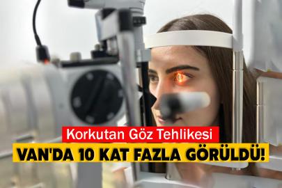 Korkutan Göz Tehlikesi: Van'da 10 Kat Fazla Görüldü!