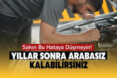 Sakın Bu Hataya Düşmeyin! Yıllar Sonra Arabasız Kalabilirsiniz