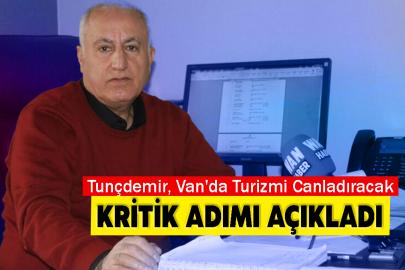 Tunçdemir, Van'da Turizmi Canladıracak kritik adımı açıkladı