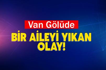 Van Gölüde Bir Aileyi Yıkan Olay!