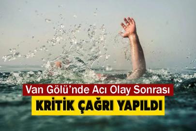 Van Gölü’nde Acı Olay Sonrası Kritik Çağrı Yapıldı