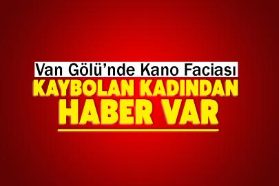 Van Gölü’nde Kano Faciası: Kaybolan kadından haber var