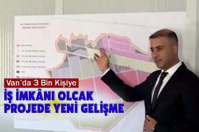 Van’da 3 Bın Kişiye İş İmkânı Olcak Projede Yeni Gelişme