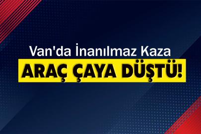 Van'da İnanılmaz Kaza: Araç Çaya Düştü!