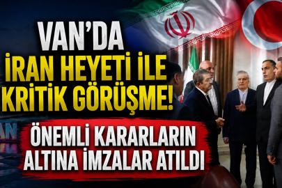 Van'da İran Heyeti ile Kritik Görüşme! Önemli Kararların Altına İmzalar Atıldı