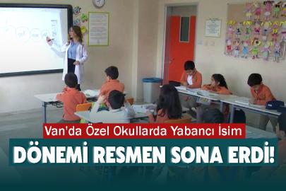 Van'da Özel Okullarda Yabancı İsim Dönemi Resmen Sona Erdi!