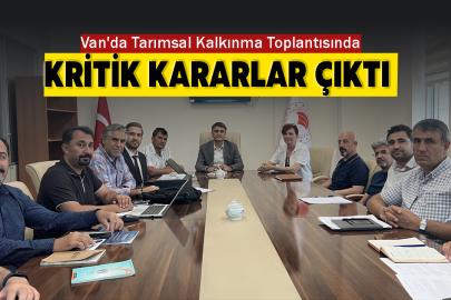 Van'da Tarımsal Kalkınma Toplantısında Kritik Kararlar Çıktı