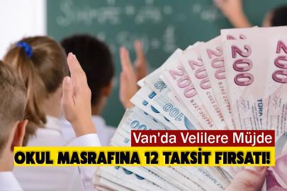 Van'da Velilere Müjde: Okul Masrafına 12 Taksit Fırsatı!
