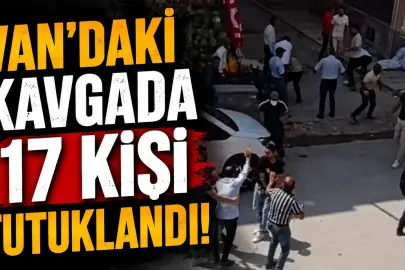 Van’daki Kavgada 17 Kişi Tutuklandı!