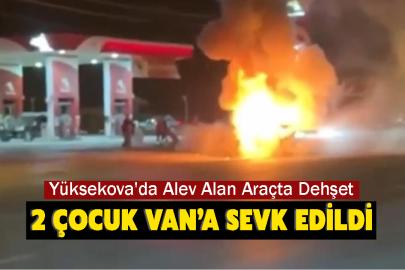 Yüksekova'da Alev Alan Araçta Dehşet: 2 Çocuk Van’a Sevk Edildi