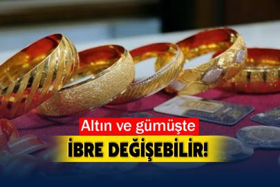 Altın ve gümüşte ibre değişebilir!