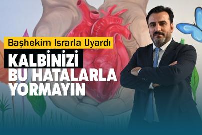 Başhekim Israrla Uyardı: Kalbinizi Bu Hatalarla Yormayın