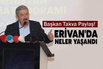Başkan Takva Paylaş! Erivan'da neler yaşandı