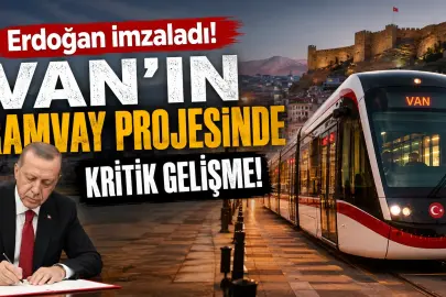 Erdoğan imzaladı! Van’ın Tramvay Projesinde kritik gelişme!