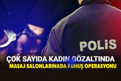 Masaj Salonlarınada Fuhuş operasyonu