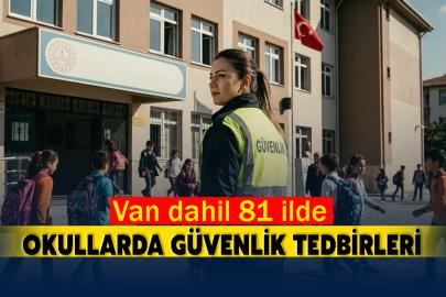 Van dahil 81 ilde okullarda güvenlik tedbirleri artırıldı