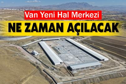 Van Yeni Hal Merkezi Ne Zaman Açılacak