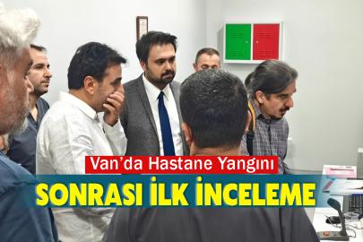 Van’da Hastane Yangını Sonrası İlk İnceleme
