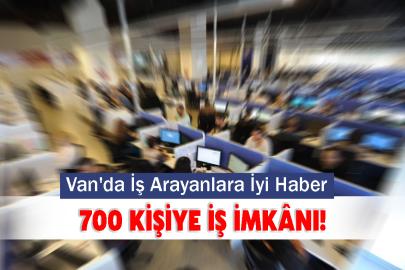 Van'da İş Arayanlara İyi Haber 700 Kişiye İş İmkânı!