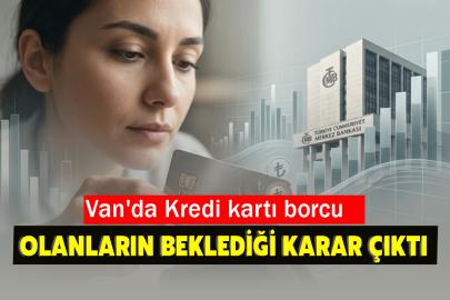 Van'da Kredi kartı borcu olanların beklediği karar çıktı