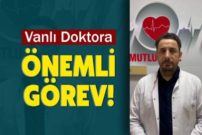 Vanlı Doktora önemli görev!