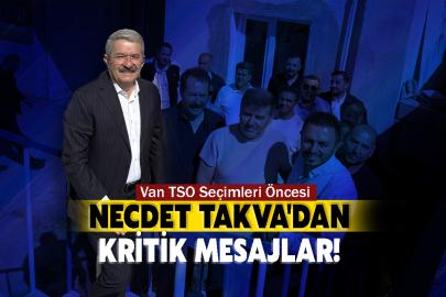 Van TSO Seçimleri Öncesi Necdet Takva'dan Kritik Mesajlar!