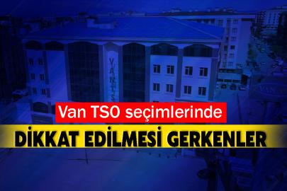 Van TSO seçimlerinde dikkat edilmesi gerkenler